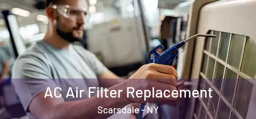  AC Air Filter Replacement Scarsdale - NY