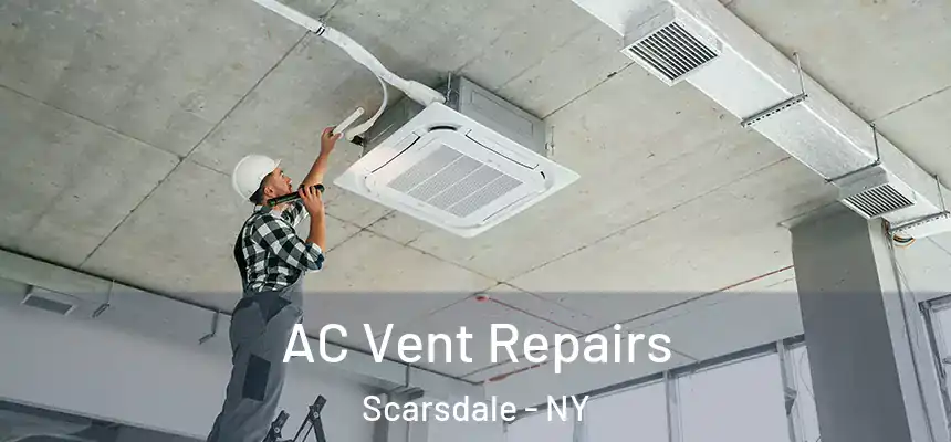  AC Vent Repairs Scarsdale - NY
