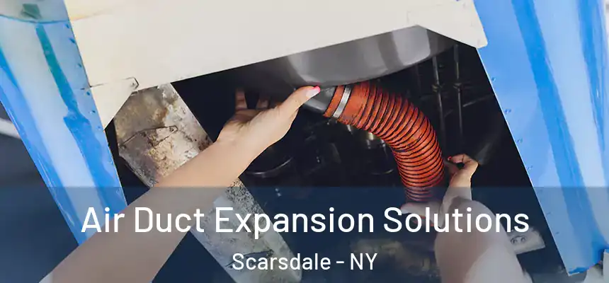  Air Duct Expansion Solutions Scarsdale - NY