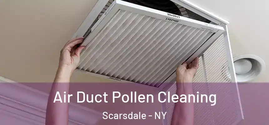  Air Duct Pollen Cleaning Scarsdale - NY