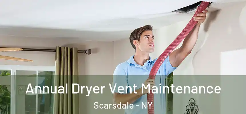  Annual Dryer Vent Maintenance Scarsdale - NY