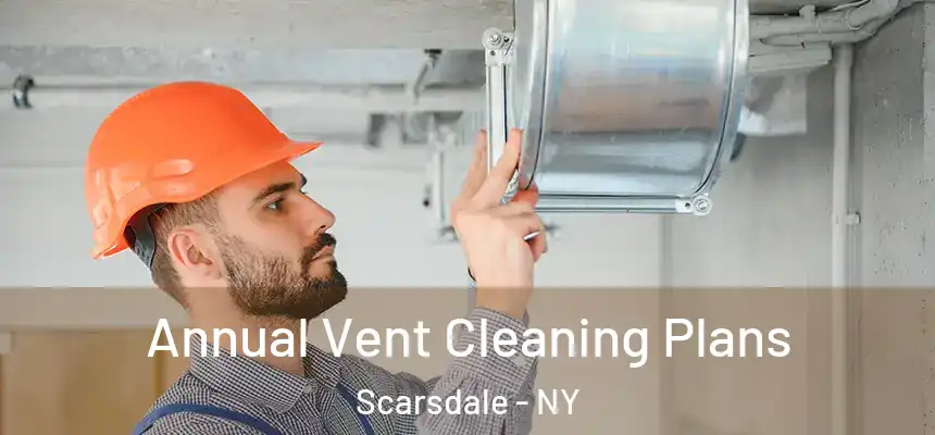  Annual Vent Cleaning Plans Scarsdale - NY