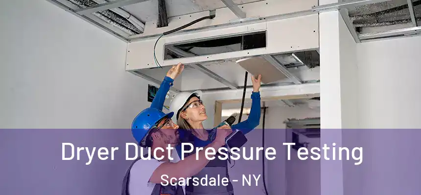  Dryer Duct Pressure Testing Scarsdale - NY