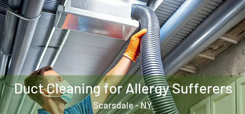  Duct Cleaning for Allergy Sufferers Scarsdale - NY