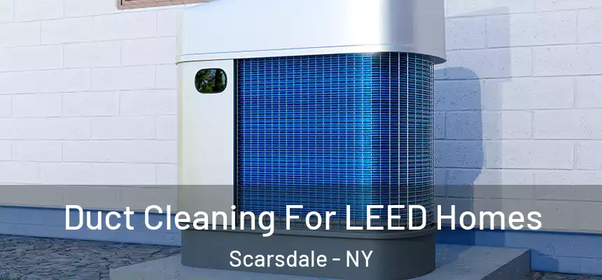  Duct Cleaning For LEED Homes Scarsdale - NY