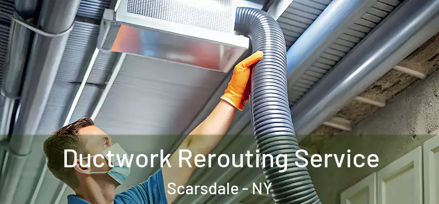  Ductwork Rerouting Service Scarsdale - NY