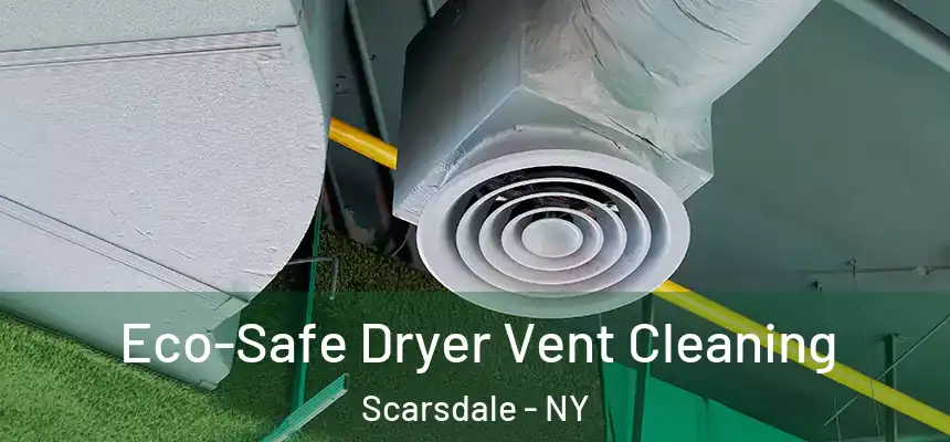  Eco-Safe Dryer Vent Cleaning Scarsdale - NY