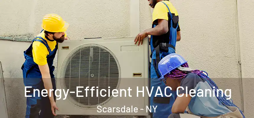  Energy-Efficient HVAC Cleaning Scarsdale - NY