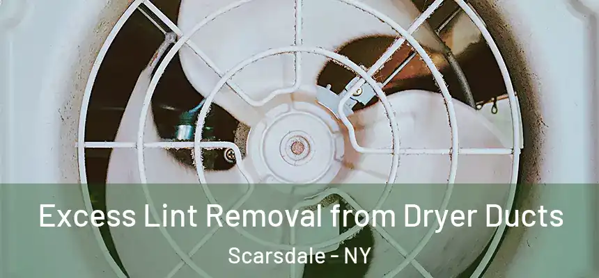  Excess Lint Removal from Dryer Ducts Scarsdale - NY