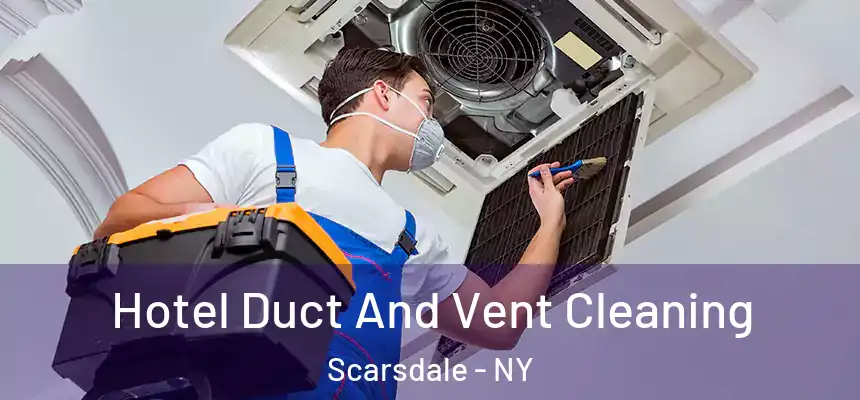  Hotel Duct And Vent Cleaning Scarsdale - NY