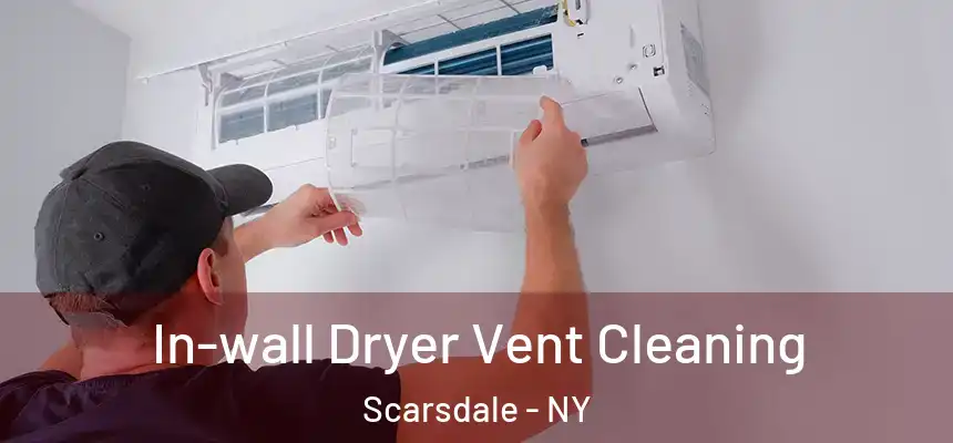  In-wall Dryer Vent Cleaning Scarsdale - NY