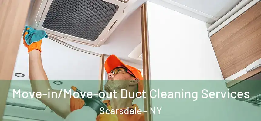  Move-in/Move-out Duct Cleaning Services Scarsdale - NY