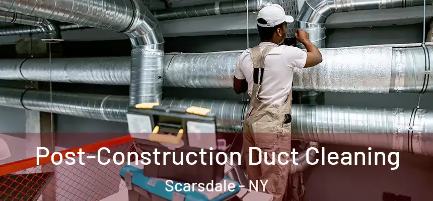  Post-Construction Duct Cleaning Scarsdale - NY