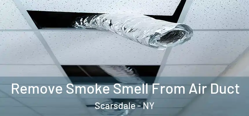  Remove Smoke Smell From Air Duct Scarsdale - NY