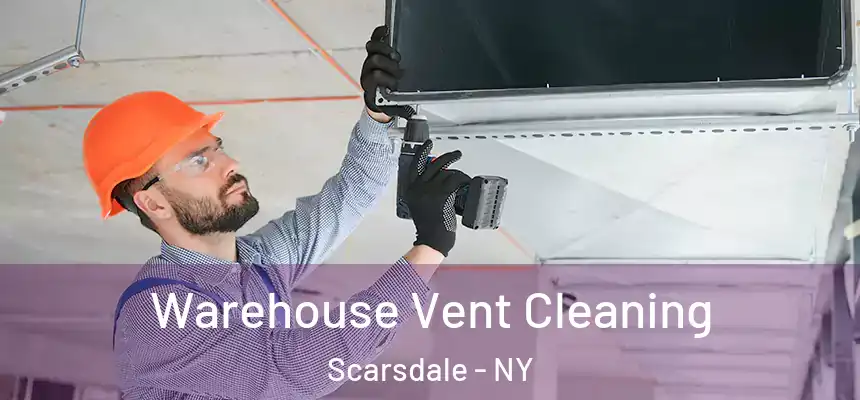  Warehouse Vent Cleaning Scarsdale - NY